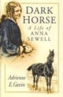 Dark Horse : A Life of Anna Sewell - Book