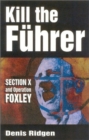 Kill the Fuhrer : Section X and Operation Foxley - Book