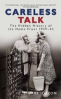 Careless Talk : The Hidden History of the Home Front 1939-45 - Book