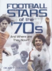 Football Stars of the 70s : And Where are They Now? - Book