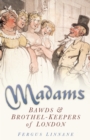 Madams : Bawds and Brothel-Keepers of London - Book
