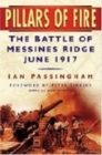 Pillars of Fire : The Battle of Messines Ridge, June 1917 - Book