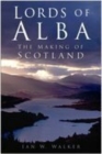 Lords of Alba : The Making of Scotland - Book