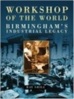 Workshop of the World : Birmingham's Industrial Heritage - Book