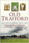 Old Trafford : Test Match Cricket Since 1884 - Book