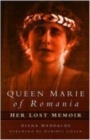 Queen Marie of Romania : Her Lost Memoir - Book