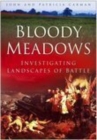 Bloody Meadows : Investigating Landscapes of Battle - Book