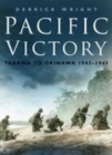 Pacific Victory : Tarawa to Okinawa 1943-1945 - Book