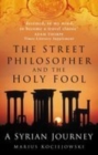 The Street Philosopher and the Holy Fool : A Syrian Journey - Book