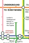 Underground to Everywhere: London's Underground Railway in the Life of the Capital - Book