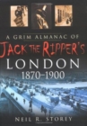 A Grim Almanac of Jack the Ripper's London 1870-1900 - Book