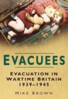 Evacuees : Evacuation in Wartime Britain 1939-1945 - Book