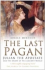 The Last Pagan : Julian the Apostate and the Death of the Ancient World - Book