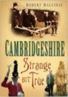 Cambridgeshire : Strange But True - Book
