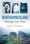 Northumberland: Strange But True - Book