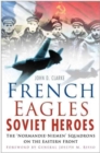 French Eagles, Soviet Heroes : The Normandie-Niemen Squadrons on the Eastern Front - Book