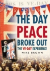 The Day Peace Broke Out : The VE-Day Experience - Book