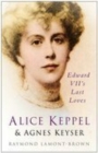 Alice Keppel and Agnes Keyser : Edward VII's Last Loves - Book
