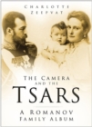 The Camera and the Tsars : A Romanov Family Album - Book