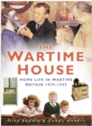 The Wartime House : Home Life in Wartime Britain 1939-1945 - Book