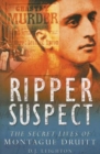 Ripper Suspect : The Secret Lives of Montague Druitt - Book