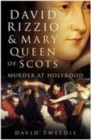 David Rizzio and Mary Queen of Scots : Murder at Holyrood - Book