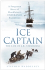 Ice Captain: The Life of J.R. Stenhouse : A Forgotten Hero of Shackleton's Endurance Expedition - Book