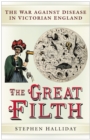 The Great Filth : Disease, Death and the Victorian City - Book