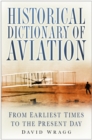 Historical Dictionary of Aviation : From Earliest Times to the Present Day - Book