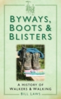 Byways, Boots and Blisters : A History of Walkers and Walking - Book