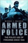 Armed Police : The Police Use of Firearms Since 1945 - Book