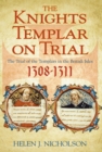 The Knights Templar on Trial : The Trial of the Templars in the British Isles 1308-1311 - Book
