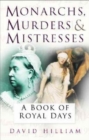 Monarchs, Murderers and Mistresses : A Book of Royal Days - Book