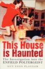 This House is Haunted : The Investigation of the Enfield Poltergeist - Book
