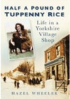 Half a Pound of Tuppenny Rice : Life in a Yorkshire Village Shop - Book