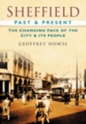 Sheffield Past and Present : The Changing Face of the City & its People - Book