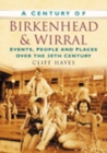 A Century of Birkenhead and Wirral : Events, People and Places Over the 20th Century - Book
