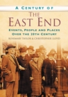 A Century of the East End : Events, People and Places Over the 20th Century - Book