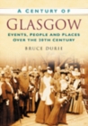 A Century of Glasgow : Events, People and Places Over the 20th Century - Book