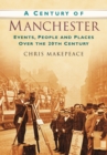 A Century of Manchester : Events, People and Places Over the 20th Century - Book