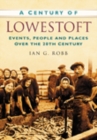 A Century of Lowestoft : Events, People and Places Over the 20th Century - Book