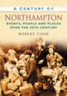 A Century of Northampton : Events, People and Places Over the 20th Century - Book