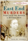 East End Murders : From Jack the Ripper to Ronnie Kray - Book