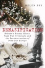 Denazification : Britain's Enemy Aliens, Nazi War Criminals and the Reconstruction of Post-war Europe - Book