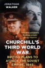 Churchill's Third World War : British Plans to Attack the Soviet Empire 1945 - eBook