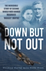 Down But Not Out : The Incredible Story of Second World War Airman Maurice 'Moggy' Mayne - Book