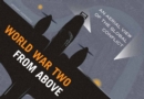 World War Two From Above : An Aerial View of the Global Conflict - Book