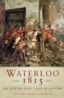 Waterloo 1815: The British Army's Day of Destiny : The British Army's Day of Destiny - eBook