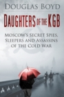 Daughters of the KGB : Moscow's Secret Spies, Sleepers and Assassins of the Cold War - Book