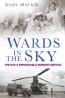 Wards in the Sky : The RAF's Remarkable Nursing Service - Book